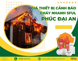 Giá thiết bị cảnh báo cháy nhanh từ Phúc Đại An – uy tín & chất lượng