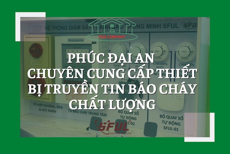 Nhà cung cấp nào ở Hà Nội bán thiết bị truyền tin báo cháy chất lượng?
