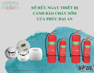 Sở hữu ngay các thiết bị báo cháy hiện đại nhất trên thị trường Sở hữu ngay các thiết bị báo cháy hiện đại nhất trên thị trường