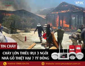 Cháy lớn thiêu rụi 3 ngôi nhà gỗ thiệt hại 7 tỷ đồng