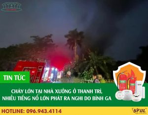 Cháy lớn tại nhà xưởng ở Thanh Trì, nhiều tiếng nổ lớn phát ra nghi do bình ga Cháy lớn tại nhà xưởng ở Thanh Trì, nhiều tiếng nổ lớn phát ra nghi do bình ga